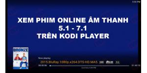 Hướng Dẫn Xem phim Online Âm Thanh 5.1-7.1 Trên KODI PLAYER