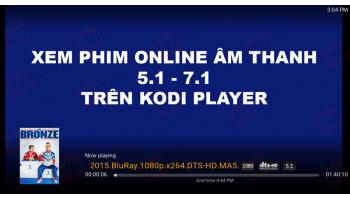 Hướng Dẫn Xem phim Online Âm Thanh 5.1-7.1 Trên KODI PLAYER