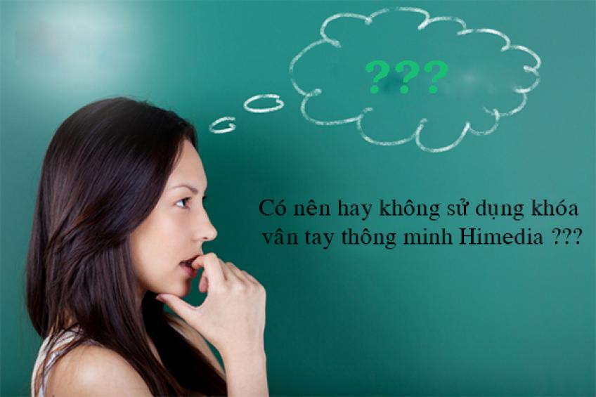 Nên hay không sử dụng khóa cửa vân tay thông minh Himedia ???