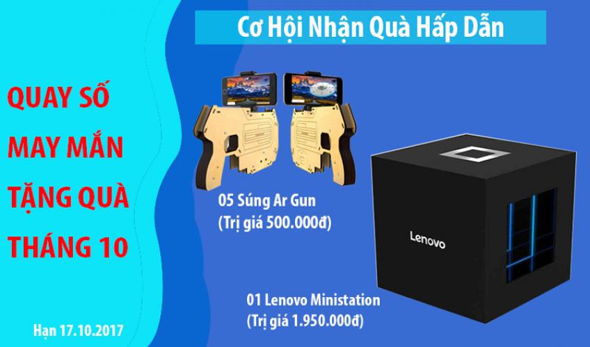 Chương Trình Quay Số May Mắn Tặng 1 Box Lenovo Ministation (1950.000đ) và 5 súng Ar Gun (trị giá 500k) Tháng 10