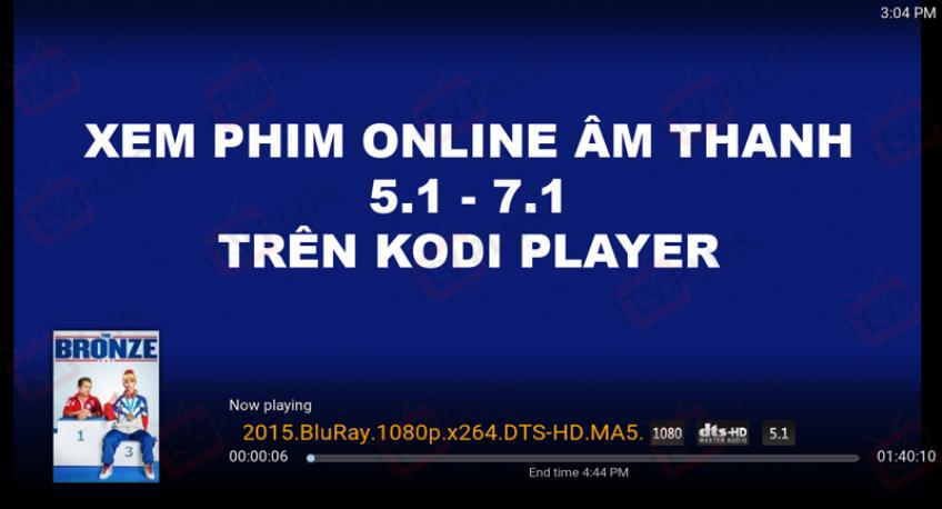 Hướng Dẫn Xem phim Online Âm Thanh 5.1-7.1 Trên KODI PLAYER